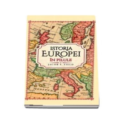 Istoria Europei in pilule de Jacob F Field