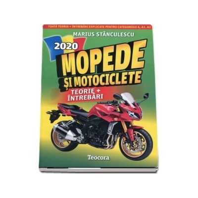 Marius Stanculescu, Mopede si Motociclete 2020. Teorie si Intrebari, explicate pentru categoriile A, A1, A2 si AM