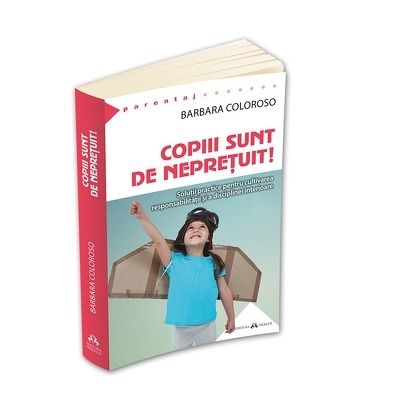 Coloroso Barbara, Copiii sunt de nepretuit! Solutii practice pentru cultivarea responsabilitatii si a disciplinei interioare