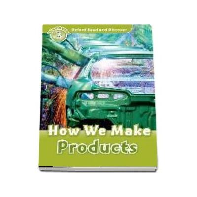 Oxford Read and Discover Level 3. How We Make Products