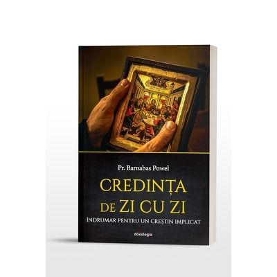 Credinta de zi cu zi. Indrumar pentru un crestin implicat
