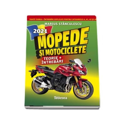 Mopede si Motociclete 2021. Teorie si intrebari, explicate pentru categoriile A, A1, A2 si AM