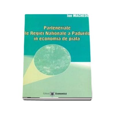 Parteneriate ale Regiei Nationale a Padurilor in economia de piata