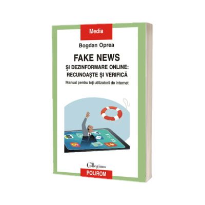 Fake news si dezinformare online: recunoaste si verifica, Bogdan Oprea, Polirom