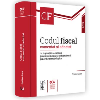 Codul Fiscal Comentat Si Adnotat Cu Legislatie Secundara Si Complementara Jurisprudenta Si Norme Metodologice U2013 2021 Librariileonline Ro