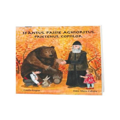Sfantul Paisie Aghioritul, prietenul copiilor. Editia a II-a, Catalin Grigore, Iona