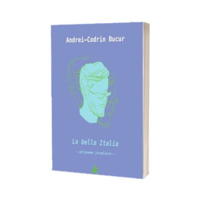 La Bella Italia. Antipoeme jurnaliere