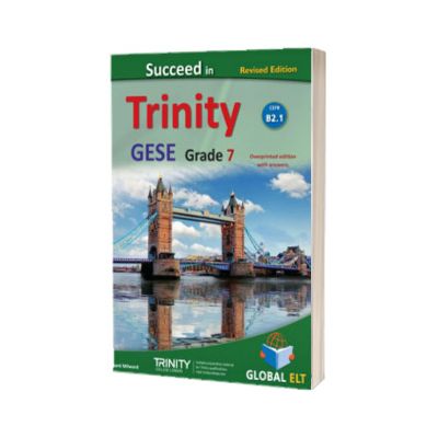 Succeed in Trinity-GESE Grade 7 CEFR B2.1 Revised Edition. Global ELT Overprinted Edition with answers