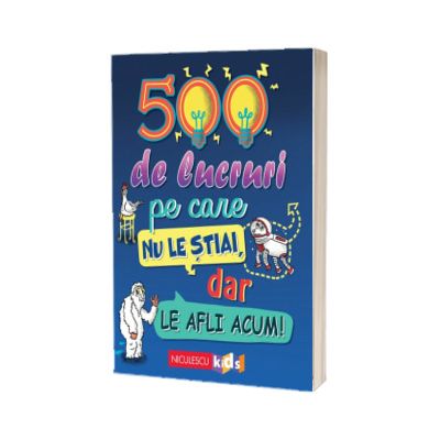 500 de lucruri pe care nu le stiai, dar le afli acum!