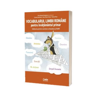 Vocabularul limbii romane pentru invatamantul primar. Invat si exersez cu Amadeus si ReMi