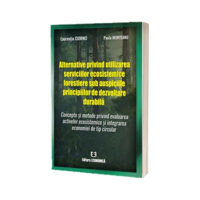 Alternative privind utilizarea serviciilor ecosistemice forestiere sub auspiciile principiilor de dezvoltare durabila