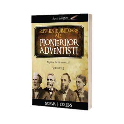 Experiente uimitoare ale pionierilor adventisti (vol. 2)