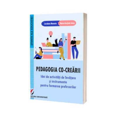 Pedagogia co-crearii. Idei de activitati de invatare si instrumente pentru formarea profesorilor