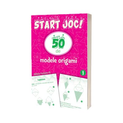 START JOC! 50 de modele ORIGAMI. Volumul 1