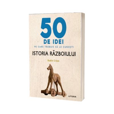 50 de idei pe care trebuie sa le cunosti. Istoria Razboiului