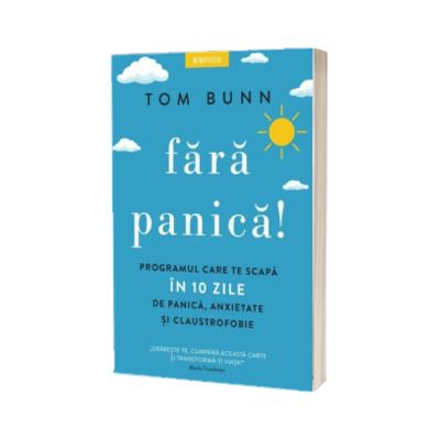 Fara panica! Programul care te scapa in 10 zile de panica, anxietate si claustrofobie