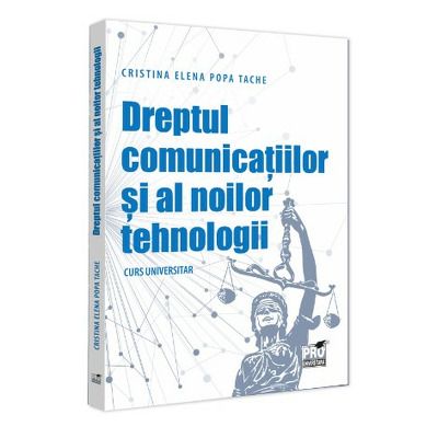 Dreptul comunicatiilor si al noilor tehnologii. Curs universitar