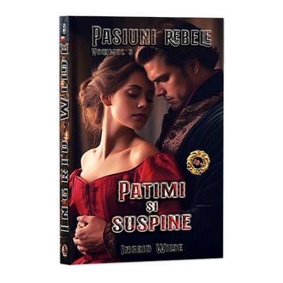 Pasiuni rebele. Volumul 3, Patimi si suspine