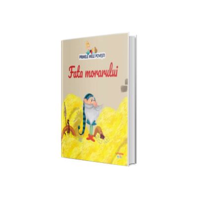 Volumul 37. Primele mele povesti. Fata morarului