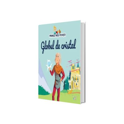 Volumul 56. Primele mele povesti. Globul de cristal