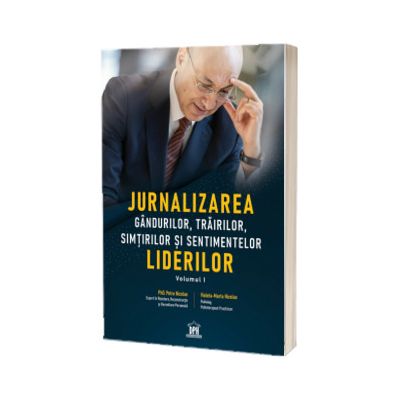 Jurnalizarea gandurilor, trairilor, simturilor si sentimentelor liderilor