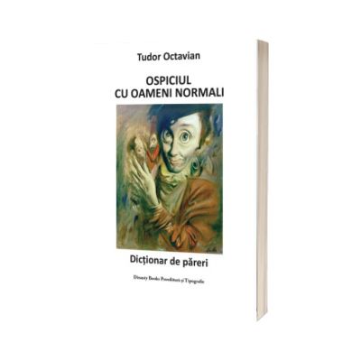 Ospiciul cu oameni normali. Dictionar de pareri