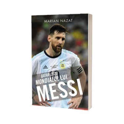QATAR 2022. Mondialul lui Messi