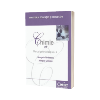 Chimie C1 manual pentru clasa a XI-a - Filiera teoretica, profil real, specializarile matematica-informatica si stiinte ale naturii