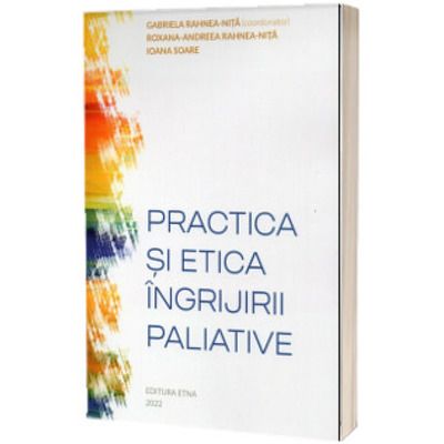Practica si etica ingrijirii paliative (Stare: noua, cu defecte la coperta)