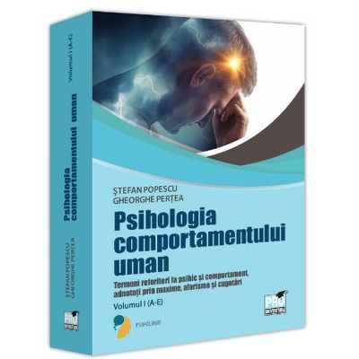 Psihologia comportamentului uman. Termeni referitori la psihic si comportament adnotati prin maxime, aforisme si cugetari. Volumul I (A-E)