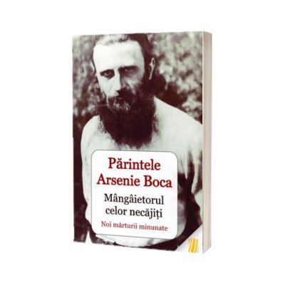 Parintele Arsenie Boca - mangaietorul celor necajiti