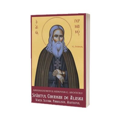Sfantul Gherman de Alaska. Viata. Slujba. Paraclisul. Acatistul