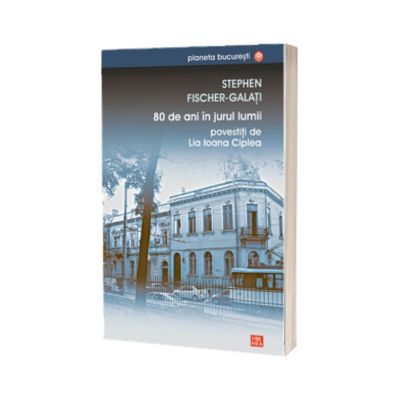80 de ani in jurul lumii povestiti de Lia Ioana Ciplea