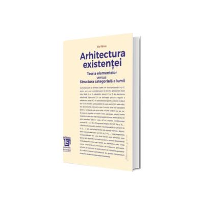 Arhitectura Existentei. Teoria elementelor versus Structura categoriala a lumii