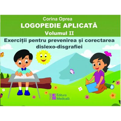 Logopedie aplicata. Volumul II, exercitii pentru prevenirea si corectarea dislexo-disgrafiilor