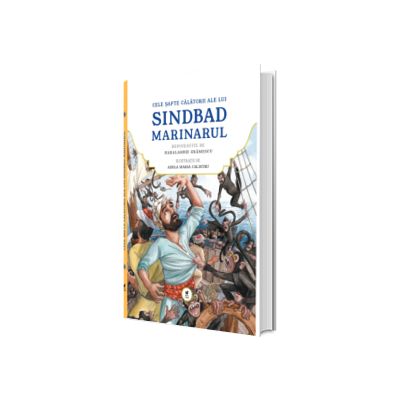 Cele sapte calatorii ale lui Sinbad marinarul. Repovestite de Haralambie Gramescu. Ilustratii de Adela Maria Calistru