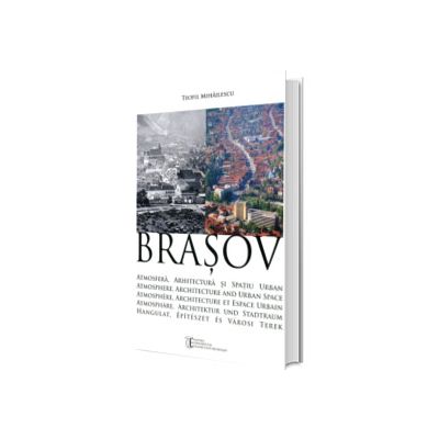Brasov. Atmosfera, Arhitectura si Spatiu Urban