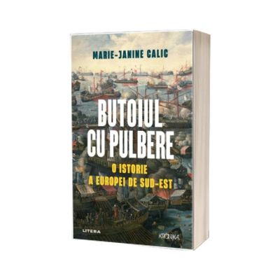 Butoiul cu pulbere. O istorie a Europei de Sud-Est