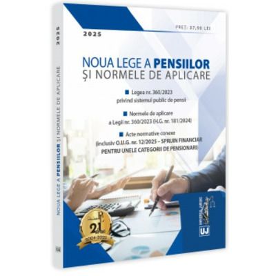 Noua Lege a pensiilor si Normele de aplicare, 2025