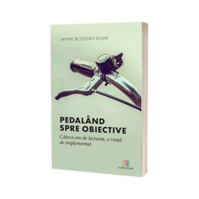 Pedaland spre obiective. Cateva ore de lecturat, o viata de implementat