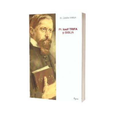 Pr. Iosif Trifa si Biblia