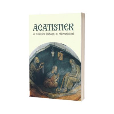 Acatistier al Sfintilor Isihasti si Marturisitori