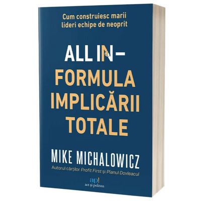 All In. Formula Implicarii Totale. Cum construiesc marii lideri echipe de neoprit