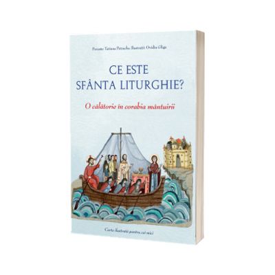 Ce este Sfanta Liturghie? O calatorie in corabia mantuirii