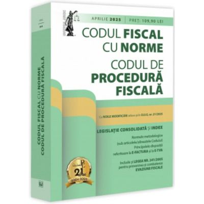 Codul fiscal cu Norme si Codul de procedura fiscala: aprilie 2025. Editie tiparita pe hartie alba