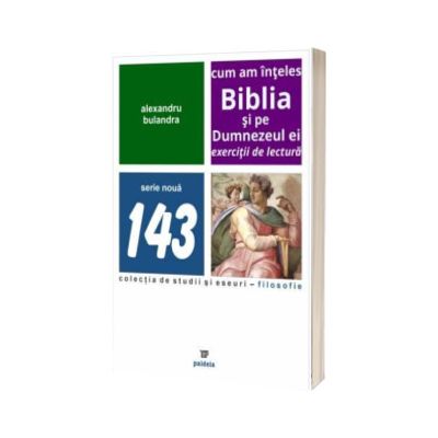 Cum am inteles Biblia si pe Dumnezeul ei