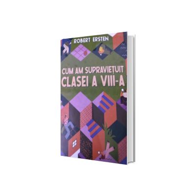 Cum am supravietuit clasei a VIII-a