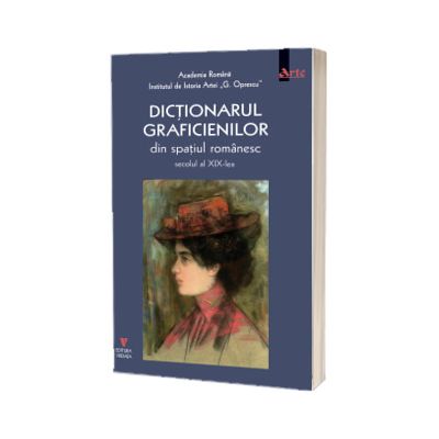 Dictionarul graficienilor de arta din spatiul romanesc, secolul al XIX-lea