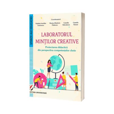 Laboratorul mintilor creative. Proiectarea didactica din perspectiva competentelor cheie