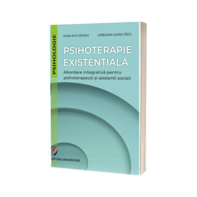 Psihoterapie existentiala. Abordare integrativa pentru psihoterapeuti si asistenti sociali
